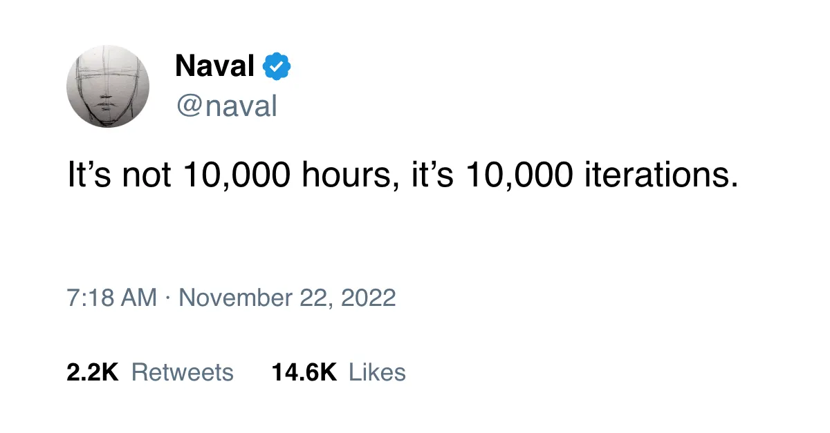 Naval tweet: It's not 10,000 hours, it's 10,000 iterations.